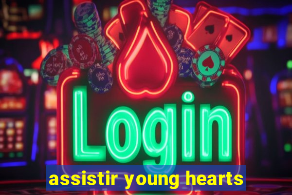 assistir young hearts